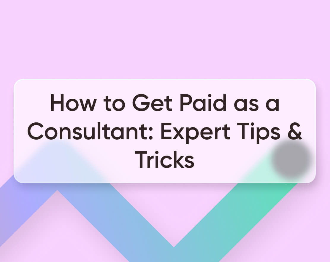 How to Get Paid as a Consultant Expert Tips & Tricks [2023]